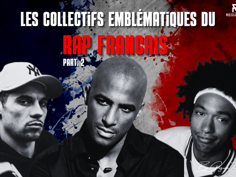 Les collectifs emblématiques du Rap Français – Part.&nbsp;2