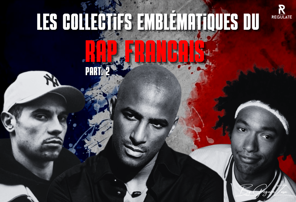 Les collectifs emblématiques du Rap Français – Part.&nbsp;2